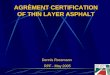 AGRÈMENT CERTIFICATION OF THIN LAYER ASPHALT Dennis Rossmann RPF - May 2005
