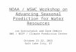 NOAA / WSWC Workshop on Advancing Seasonal Prediction for Water Resources Jon Gottschalck and Dave DeWitt NWS / NCEP / Climate Prediction Center October