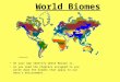 World Biomes On your map Identify where Malawi is. As you read the chapters assigned to you write down the biomes that apply to our hero’s environment