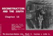 ©2006 Pearson Education, Inc. RECONSTRUCTION AND THE SOUTH Chapter 16 The American Nation, 12e, Mark C. Carnes & John A. Garraty Alfred R. Waud. "The First