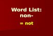 = not Word List: non-. nondairy not made with milk or other dairy products not made with milk or other dairy products