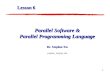 1 Parallel Software & Parallel Programming Language Dr. Stephen Tse stephen_tse@qc.edu Lesson 6