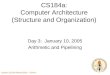Caltech CS184 Winter2005 -- DeHon CS184a: Computer Architecture (Structure and Organization) Day 3: January 10, 2005 Arithmetic and Pipelining