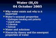 Water (H 2 O) 04 October 2005 Why water exists and why is it important Why water exists and why is it important Water’s unusual properties Water’s unusual
