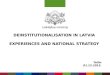 DEINSTITUTIONALISATION IN LATVIA EXPERIENCES AND NATIONAL STRATEGY Tallin 01.12.2015
