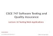 Lec 18 Web with Selenium 1 CSCE 747 Fall 2013 CSCE 747 Software Testing and Quality Assurance Lecture 16 Testing Web Applications 10/23/2013 1