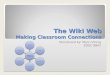 The Wiki Web Making Classroom Connections Storyboard by: Marci Vining EDUC 8841 Wikis TeachersStudentsKnowledgeInstructionCreativityContent