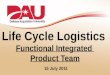 Life Cycle Logistics Functional Integrated Product Team 15 July 2011