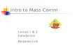 Intro to Mass Comm Lecture 1 & 2: Introduction Benjamin Loh