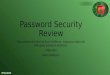 Password Security Review Your password is the last line of defense. Keep your data safe with good password practices. Mikio Olin Kevin Matteson