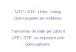 UTP / STP Links Using Optocouplers as Isolators Transmisii de date pe cabluri UTP / STP cu separare prin optocuploare
