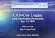 CAN-Bus Logger Characterization presentation Apr. 19, 2009 Elad Barzilay Idan Cohen-Gindi Supervisor: Boaz Mizrahi