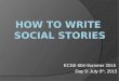 ECSE 604-Summer 2015 Day 9: July 6 th, 2015. Carol Gray: What are Social Stories(TM)? Video 6/29/15Heather Coleman ECSE 604-Summer 20152