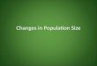 Changes in Population Size. Population Dynamics Populations always changing in size – Deaths, births Main determinants (measured per unit time): – Natality