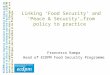 Linking ‘Food Security’ and ‘Peace & Security’…from policy to practice Francesco Rampa Head of ECDPM Food Security Programme