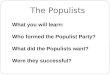 What you will learn: Who formed the Populist Party? What did the Populists want? Were they successful? The Populists