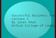 Successful Business Teams Lecture 1 By Suhel Khan Oxford College of London