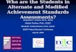 Who are the Students in Alternate and Modified Achievement Standards Assessments? Jacqueline F. Kearns, Ed.D., NAAC Martha Thurlow, Ph.D., NCEO Elizabeth
