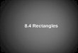 8.4 Rectangles. Objectives  Recognize and apply properties of rectangles  Determine whether parallelograms are rectangles