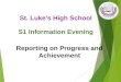 Reporting on Progress and Achievement St. Luke’s High School S1 Information Evening