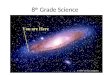 8 th Grade Science. Course Objective: Expand your horizons! Understand the large expanse of Space and Time and how it works!