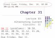 Chapter 31 Lecture 33: Alternating Current Circuits: II HW 11 (problems): 30.58, 30.65, 30.76, 31.12, 31.26, 31.46, 31.56, 31.65 Due Friday, Dec 11. Final