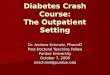 Diabetes Crash Course: The Outpatient Setting Dr. Andrew Schmelz, PharmD Post-Doctoral Teaching Fellow Purdue University October 7, 2008 anschmel@purdue.edu