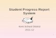 Student Progress Report System Kent School District 2011-12 1