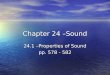 Chapter 24 –Sound 24.1 –Properties of Sound pp. 578 - 582