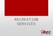 RECREATION SERVICES. General Overview Facility Features Fitness & Wellness Aquatics Open Recreation Outdoor Recreation