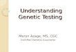 Understanding Genetic Testing Meron Azage, MS, CGC Certified Genetic Counselor