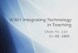 Chun-Yi Lin 31-08-2008.  Title: W301 Integrating Technology in Teaching (Part I)  Credit: 1 credit hour  Prerequisite: W200 or W201  Coordinating