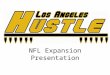 NFL Expansion Presentation. The L.A. Hustle Ownership Group Larry Ellison: Founder of Oracle ($25b net worth) -BMW Oracle Racing, America’s Cup -Has tried