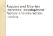 : Russian and Siberian Identities: development factors and interaction s : Russian and Siberian Identities: development factors and interaction models
