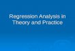 Regression Analysis in Theory and Practice. DON’T WRITE THE FORMULAS AHEAD!!!
