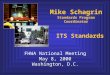 Mike Schagrin Standards Program Coordinator FHWA National Meeting May 8, 2000 Washington, D.C. ITS Standards