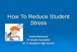 How To Reduce Student Stress Linda Gatewood 9 th Grade Counselor W. P. Davidson High School