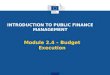 INTRODUCTION TO PUBLIC FINANCE MANAGEMENT Module 2.4 – Budget Execution