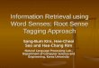 Information Retrieval using Word Senses: Root Sense Tagging Approach Sang-Bum Kim, Hee-Cheol Seo and Hae-Chang Rim Natural Language Processing Lab., Department
