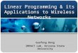 Linear Programming & its Applications to Wireless Networks Guofeng Deng IMPACT Lab, Arizona State University