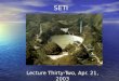 SETI Lecture Thirty-Two, Apr. 21, 2003. Assignments Text: Read chapter 17, Intelligent life in the universe, pages 276-292. Text: Read chapter 17, Intelligent