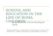 SCHOOL AND EDUCATION IN THE LIFE OF ROMA CHILDREN A Constructivist -Phenomenological Study Barbara Strobachová – Department of Social Education, PdF MU,