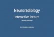 Neuroradiology interactive lecture 366 RAD (Radiology) Prof. Ibrahim A. Alorainy