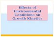 Effects of Environmental Conditions on Growth Kinetics