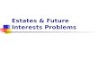 Estates & Future Interests Problems. Problem 1 “To A.”