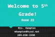 Welcome to 5 th Grade! Room 22 Mrs. Hampton mhampton@tusd.net 209-830-3390 Mrs. Hampton mhampton@tusd.net 209-830-3390