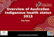 ©2014 Australian Indigenous HealthInfoNet 1 Key facts Overview of Australian Indigenous health status 2013