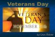 Veterans Day by Don Fisher. World War I Peace (Armistice) came on November 11 th (11/11) at 11:00 a.m
