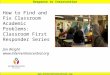 Response to Intervention  How to Find and Fix Classroom Academic Problems: Classroom First Responder Series Jim Wright 