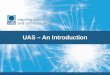 UAS – An Introduction. WHY UAS ? Not enough undergraduates studying STEM subjects Not enough subject specialist teachers School pupils not interested